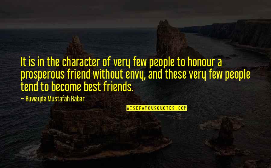 Few Friends Quotes By Ruwayda Mustafah Rabar: It is in the character of very few