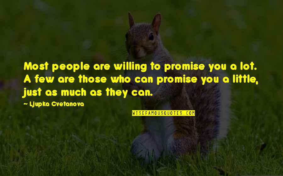 Few Good Friends Quotes By Ljupka Cvetanova: Most people are willing to promise you a