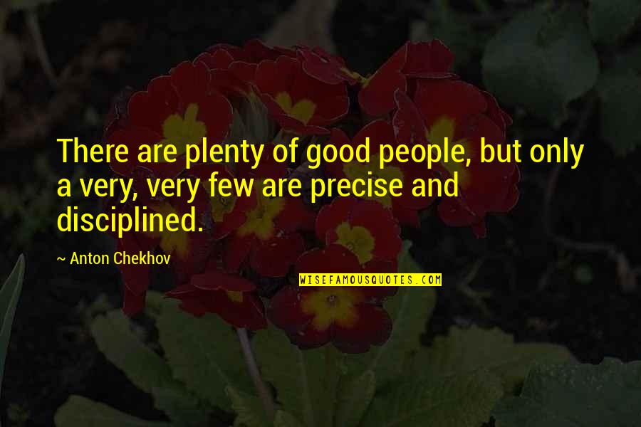 Few Good People Quotes By Anton Chekhov: There are plenty of good people, but only