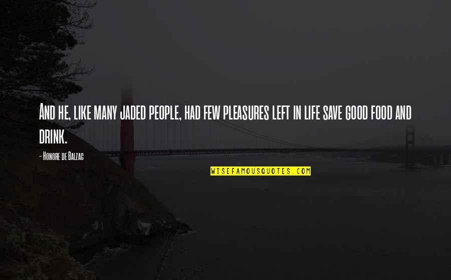 Few Good People Quotes By Honore De Balzac: And he, like many jaded people, had few