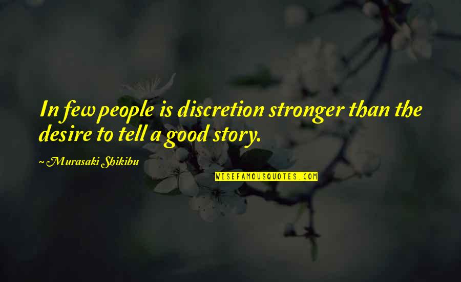 Few Good People Quotes By Murasaki Shikibu: In few people is discretion stronger than the