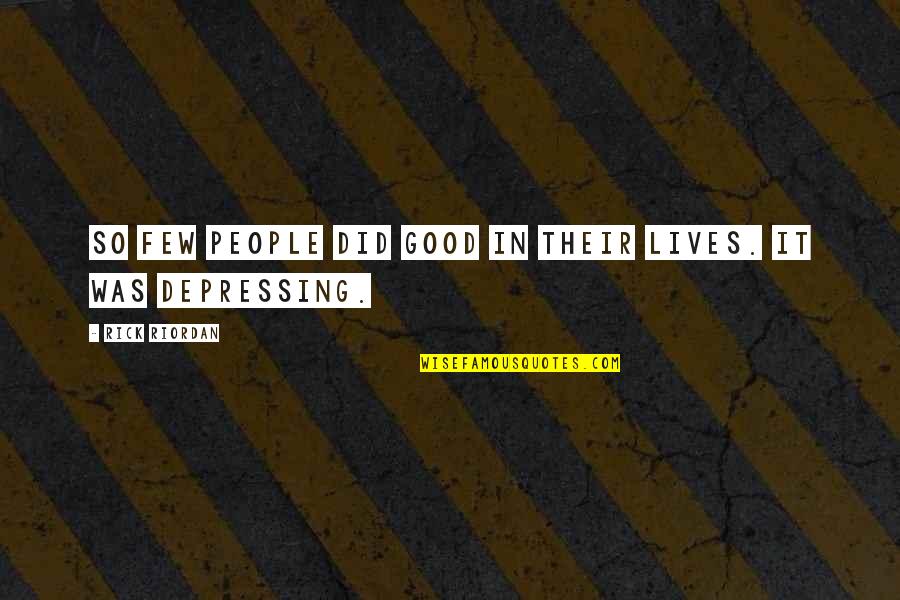 Few Good People Quotes By Rick Riordan: So few people did good in their lives.