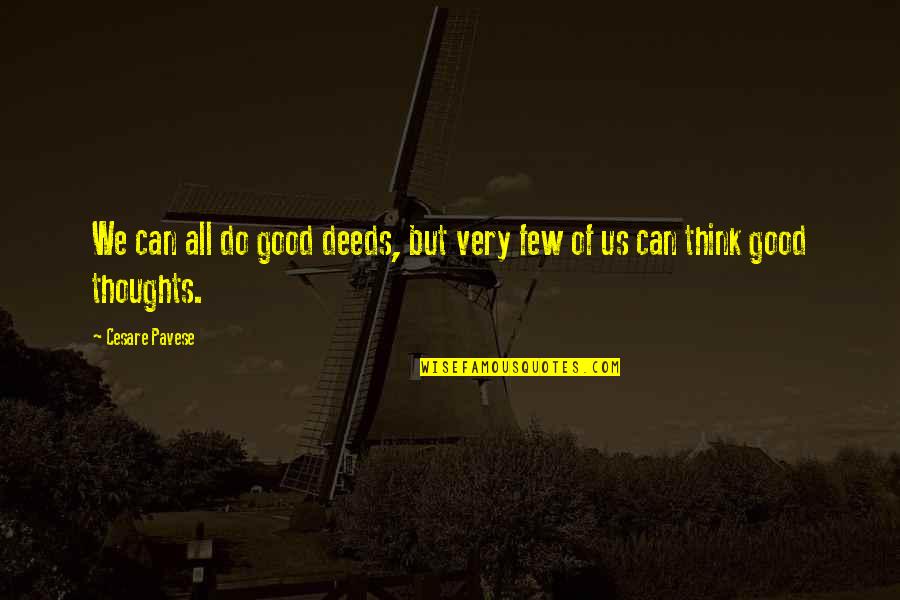 Few Good Thoughts Quotes By Cesare Pavese: We can all do good deeds, but very