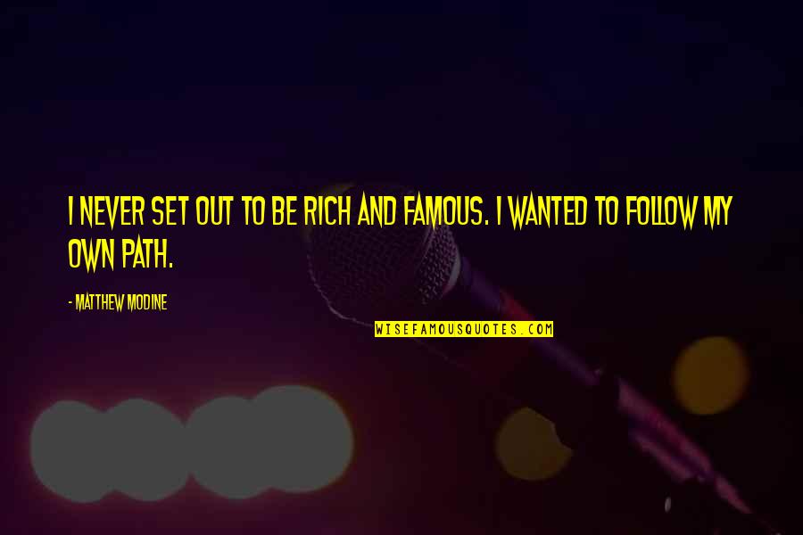 Few People Make A Mark In Our Life Quotes By Matthew Modine: I never set out to be rich and