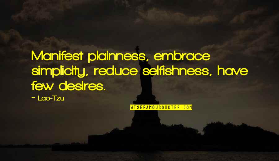 Few Quotes By Lao-Tzu: Manifest plainness, embrace simplicity, reduce selfishness, have few