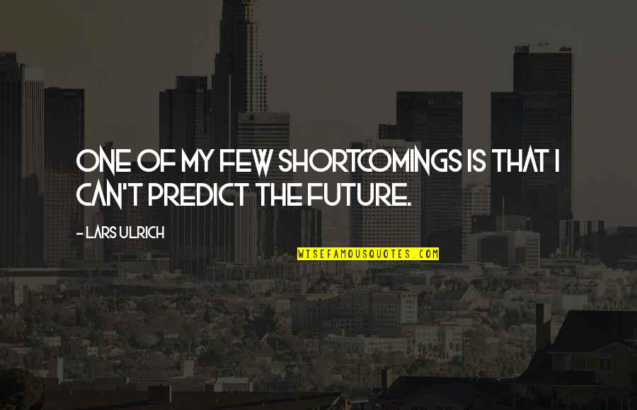 Few Quotes By Lars Ulrich: One of my few shortcomings is that I