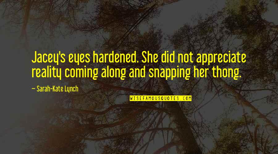 Few Screws Loose Quotes By Sarah-Kate Lynch: Jacey's eyes hardened. She did not appreciate reality