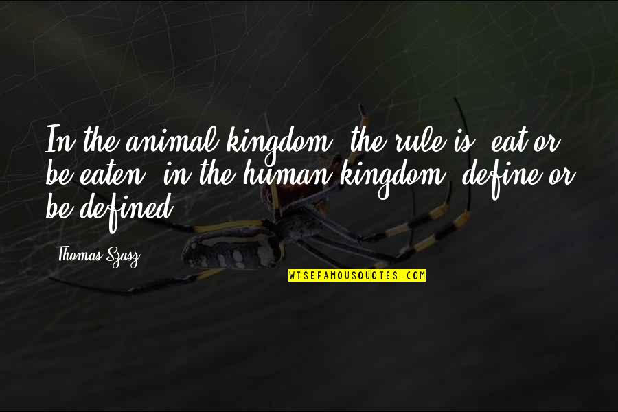 Few Things Left Unsaid Book Quotes By Thomas Szasz: In the animal kingdom, the rule is, eat