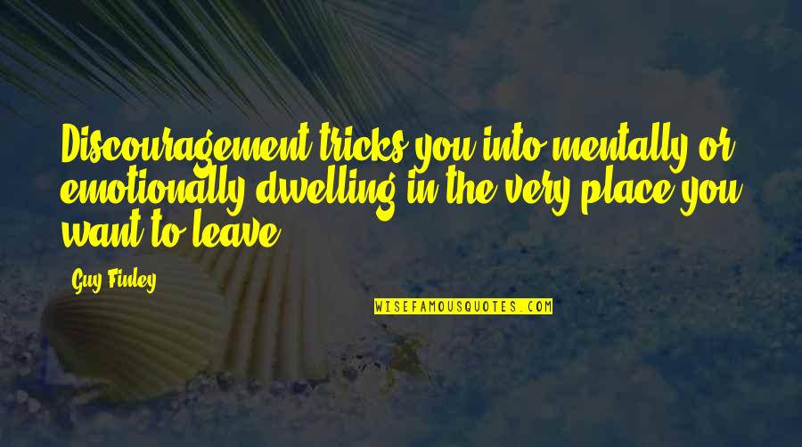 Few Word Christian Quotes By Guy Finley: Discouragement tricks you into mentally or emotionally dwelling Few Word Christian Quotes By Guy Finley: Discouragement tricks you into mentally or emotionally dwelling