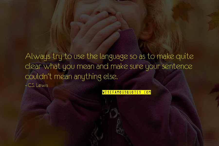Few Word Meaningful Quotes By C.S. Lewis: Always try to use the language so as