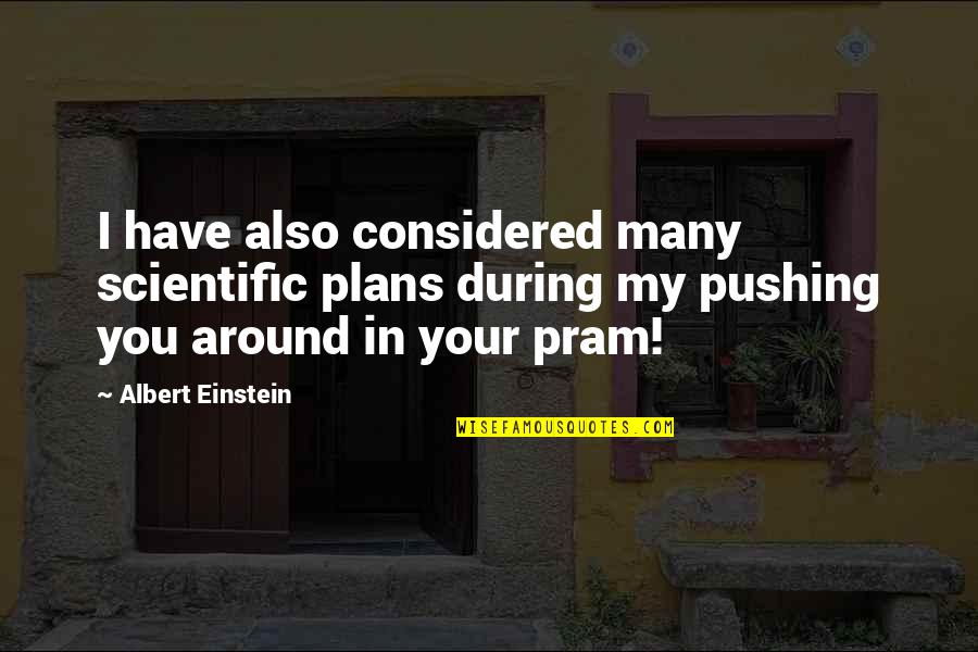 Few Word Quotes By Albert Einstein: I have also considered many scientific plans during