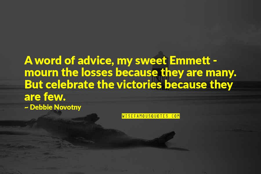 Few Word Quotes By Debbie Novotny: A word of advice, my sweet Emmett -