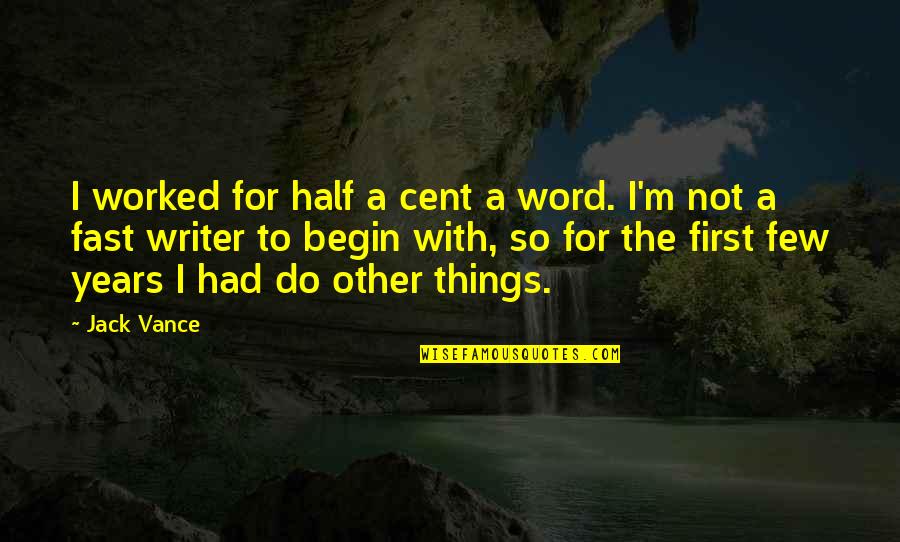 Few Word Quotes By Jack Vance: I worked for half a cent a word.