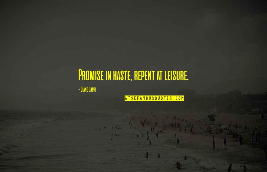 Fewer Moving Parts Quotes By Diane Capri: Promise in haste, repent at leisure,