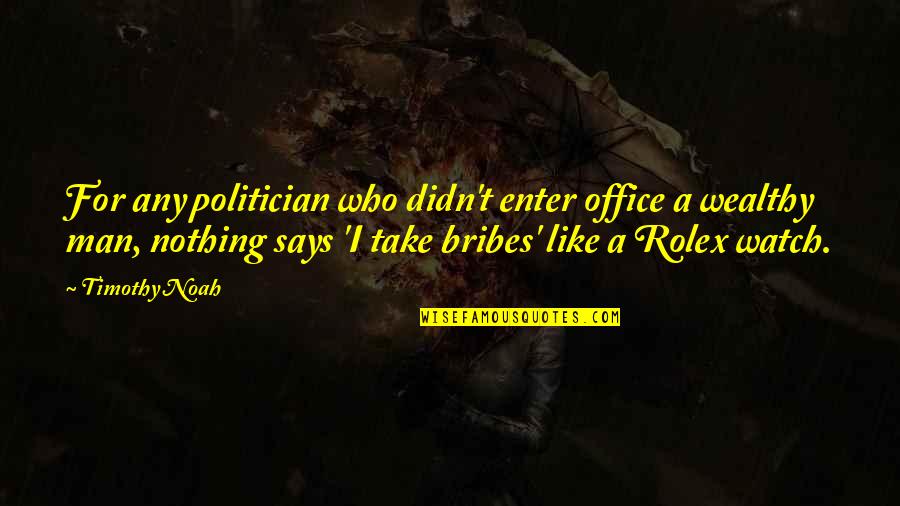Fewer Moving Parts Quotes By Timothy Noah: For any politician who didn't enter office a