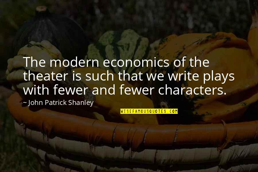 Fewer Quotes By John Patrick Shanley: The modern economics of the theater is such