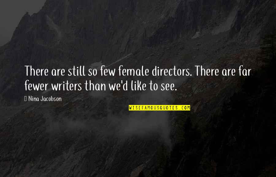 Fewer Quotes By Nina Jacobson: There are still so few female directors. There