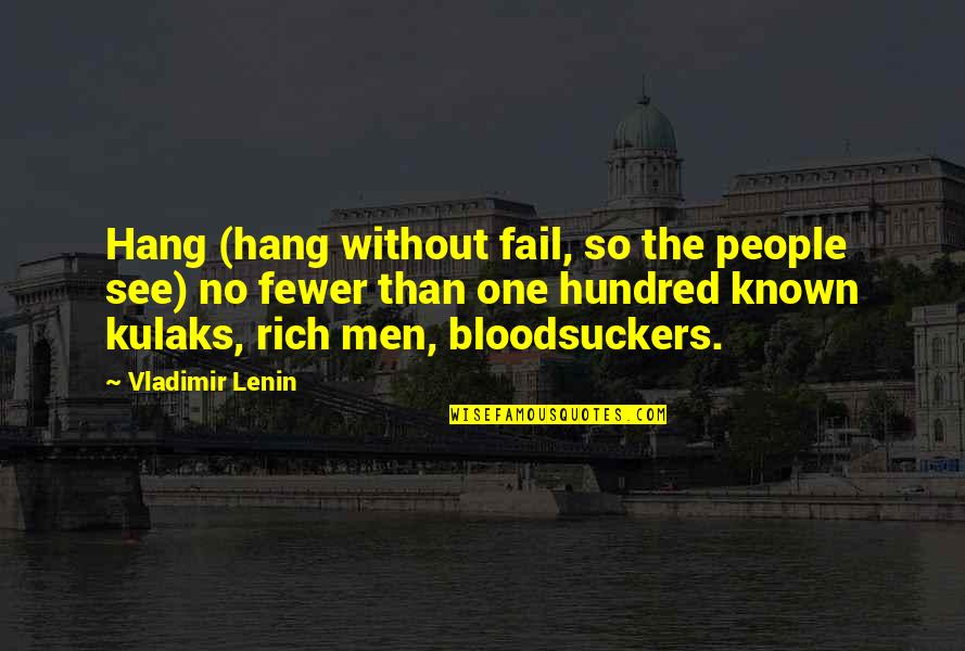 Fewer Quotes By Vladimir Lenin: Hang (hang without fail, so the people see)