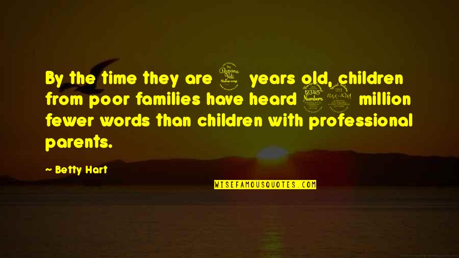 Fewer Words Quotes By Betty Hart: By the time they are 4 years old,