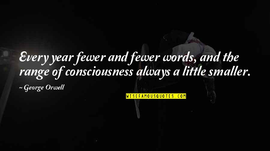 Fewer Words Quotes By George Orwell: Every year fewer and fewer words, and the