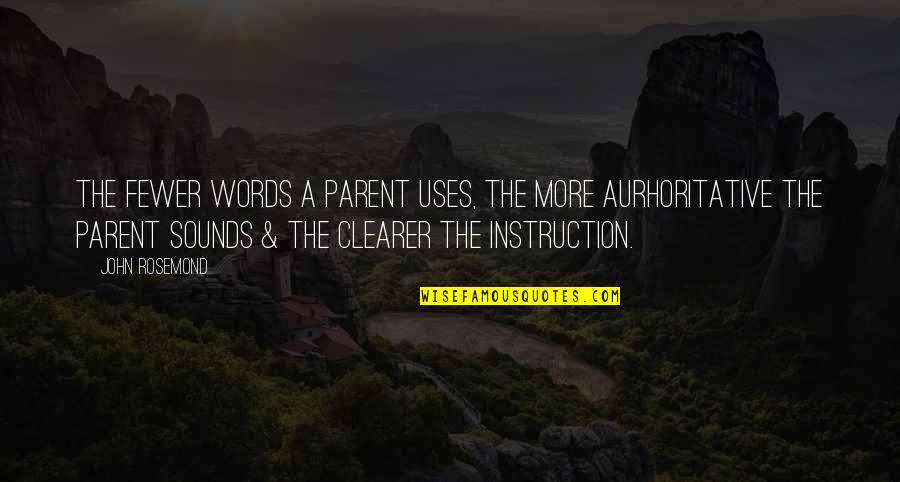 Fewer Words Quotes By John Rosemond: The fewer words a parent uses, the more