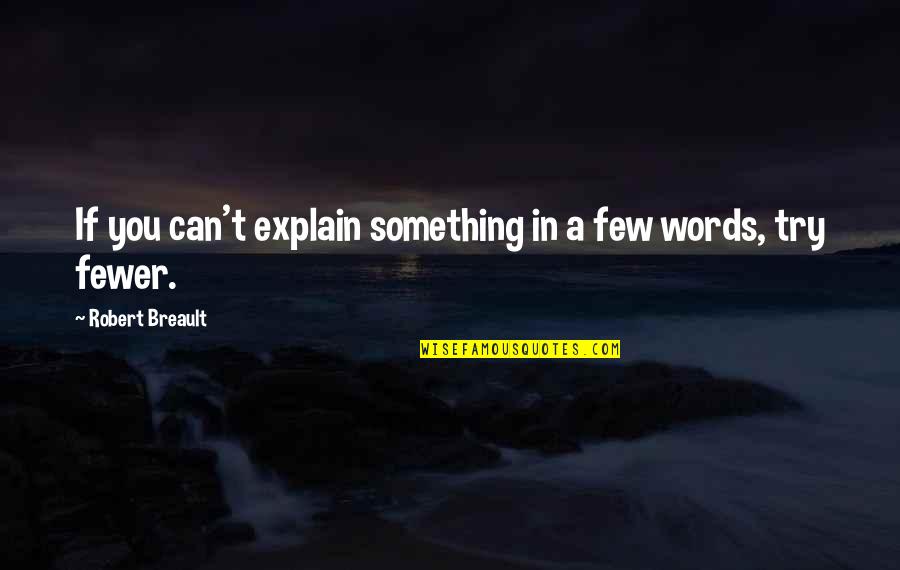 Fewer Words Quotes By Robert Breault: If you can't explain something in a few