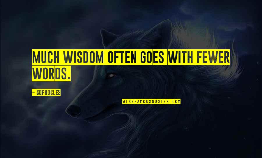 Fewer Words Quotes By Sophocles: Much wisdom often goes with fewer words.