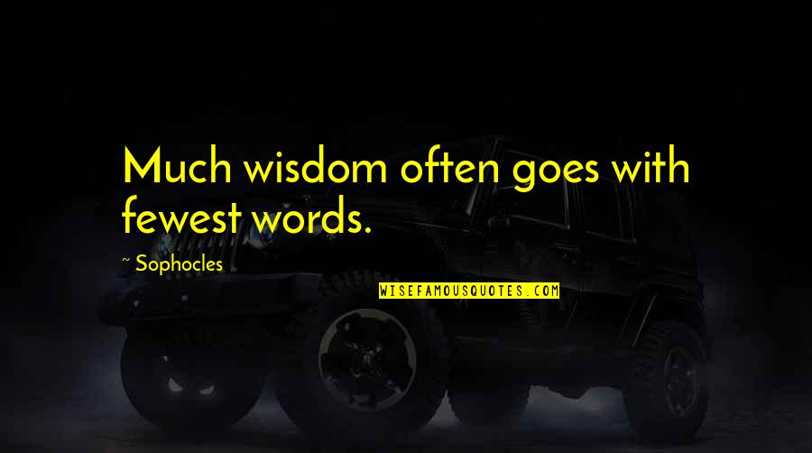 Fewest Quotes By Sophocles: Much wisdom often goes with fewest words.