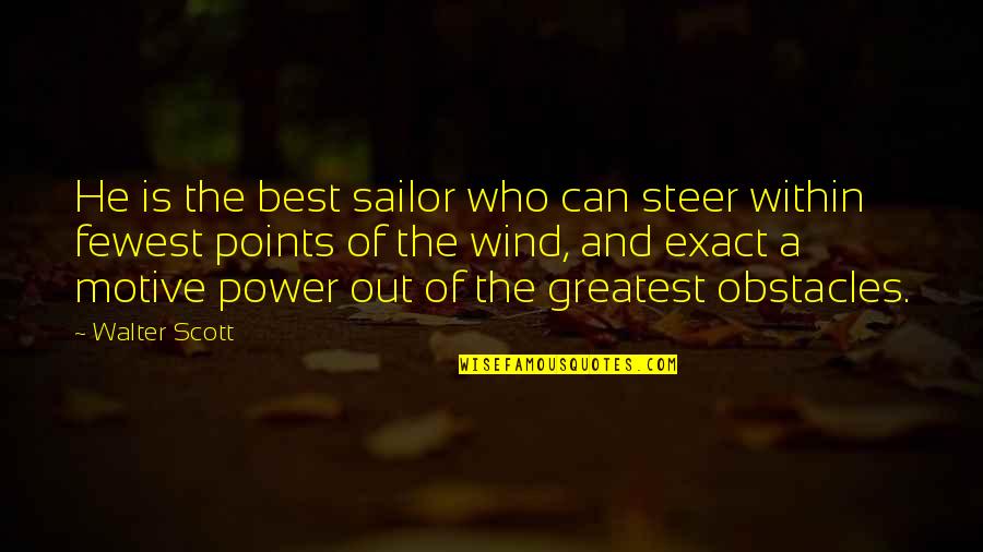 Fewest Quotes By Walter Scott: He is the best sailor who can steer
