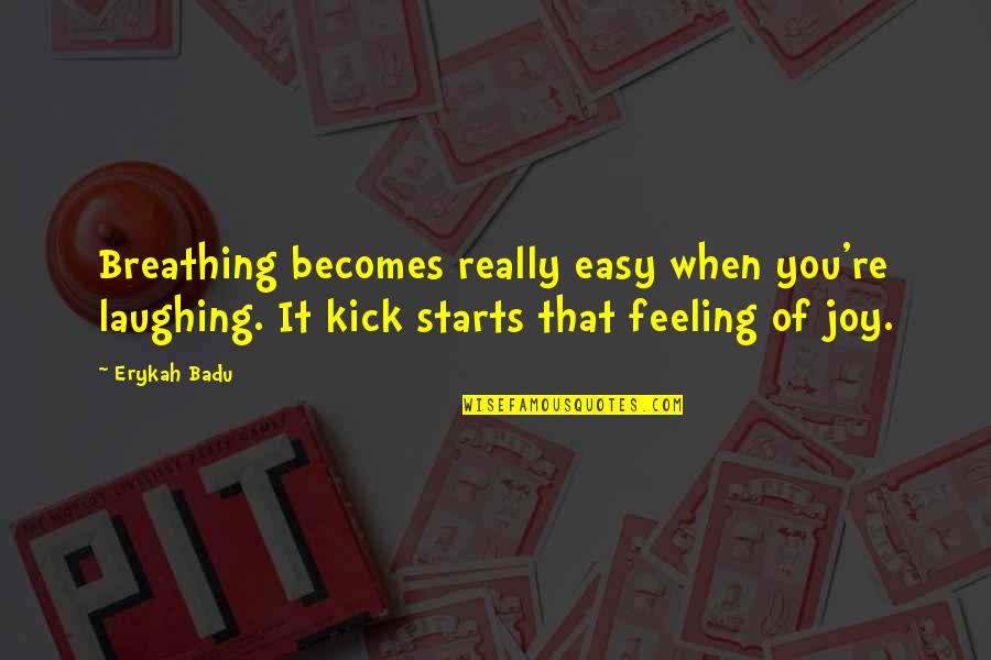 Fewmets Quotes By Erykah Badu: Breathing becomes really easy when you're laughing. It Fewmets Quotes By Erykah Badu: Breathing becomes really easy when you're laughing. It