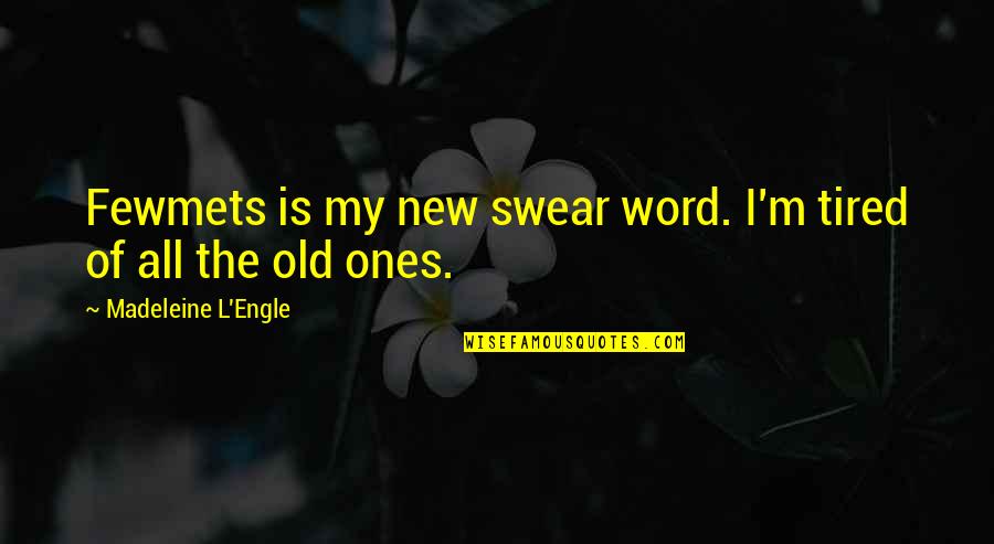 Fewmets Quotes By Madeleine L'Engle: Fewmets is my new swear word. I'm tired