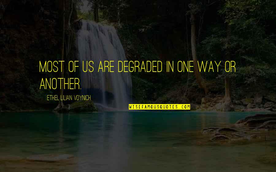 Feximal Quotes By Ethel Lilian Voynich: Most of us are degraded in one way Feximal Quotes By Ethel Lilian Voynich: Most of us are degraded in one way