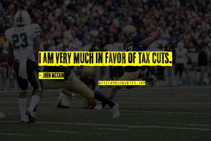 Fexler Quotes By John McCain: I am very much in favor of tax