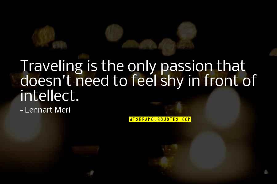 Fey Folk Quotes By Lennart Meri: Traveling is the only passion that doesn't need