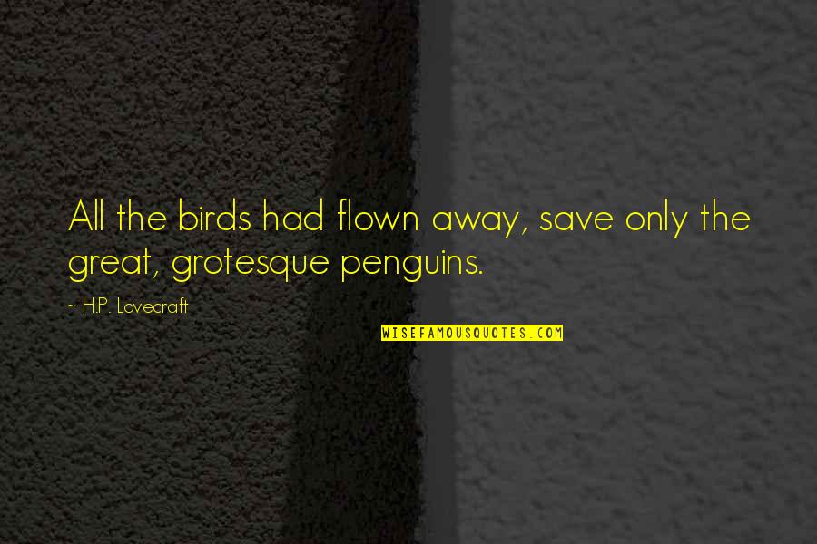 Feydeau Dindon Quotes By H.P. Lovecraft: All the birds had flown away, save only