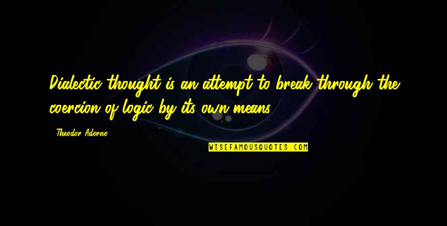 Feydeau Le Quotes By Theodor Adorno: Dialectic thought is an attempt to break through Feydeau Le Quotes By Theodor Adorno: Dialectic thought is an attempt to break through