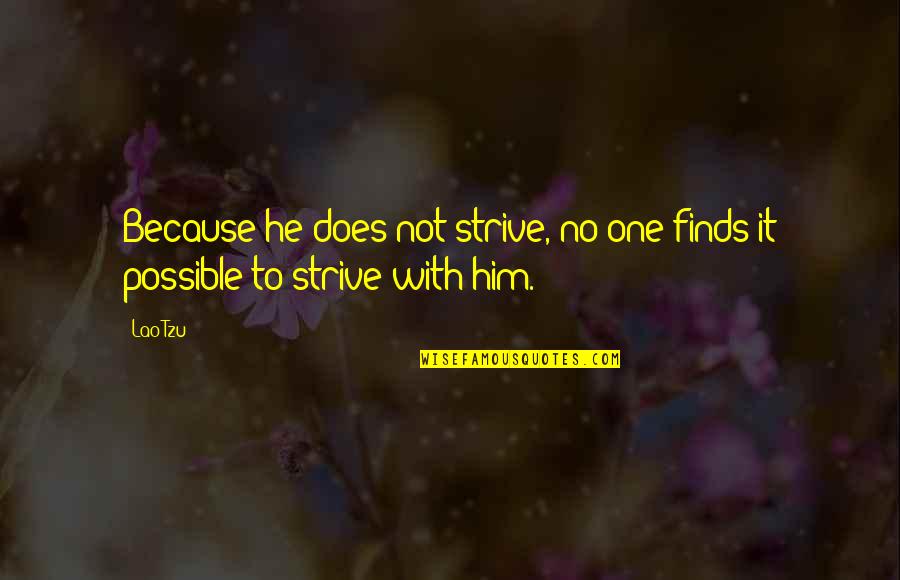 Feydirt Quotes By Lao-Tzu: Because he does not strive, no one finds