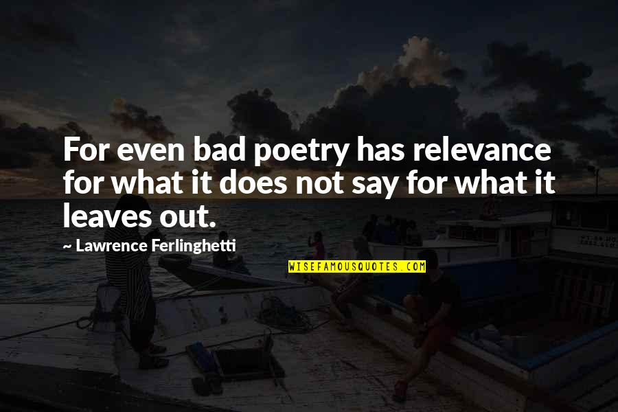 Feyerabend Against Method Quotes By Lawrence Ferlinghetti: For even bad poetry has relevance for what