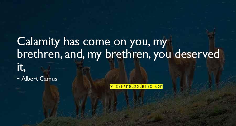 Feyereisen Construction Quotes By Albert Camus: Calamity has come on you, my brethren, and,