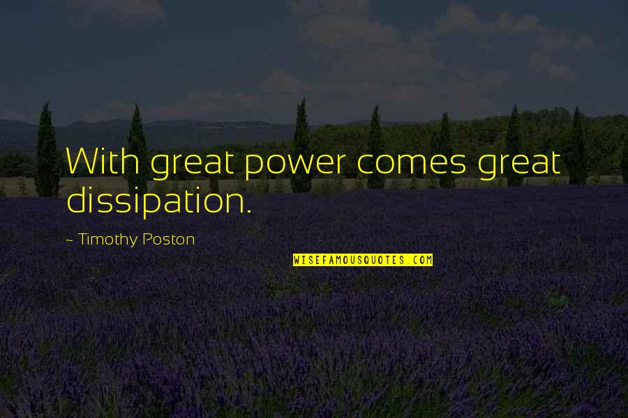 Feyi Boroffice Quotes By Timothy Poston: With great power comes great dissipation.