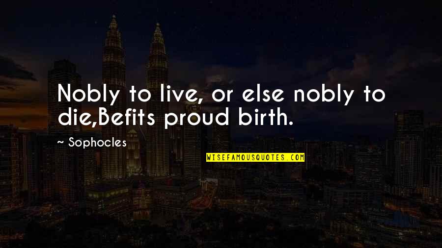 Feyland Quotes By Sophocles: Nobly to live, or else nobly to die,Befits
