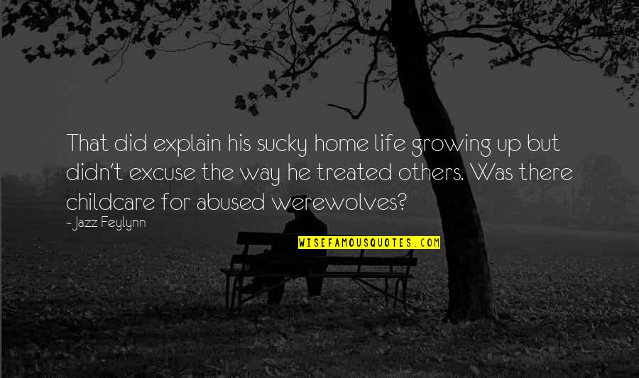 Feylynn Quotes By Jazz Feylynn: That did explain his sucky home life growing Feylynn Quotes By Jazz Feylynn: That did explain his sucky home life growing