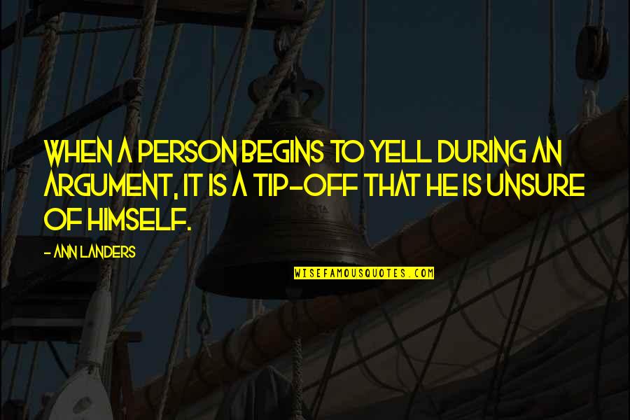 Feyne Suicide Quotes By Ann Landers: When a person begins to yell during an Feyne Suicide Quotes By Ann Landers: When a person begins to yell during an