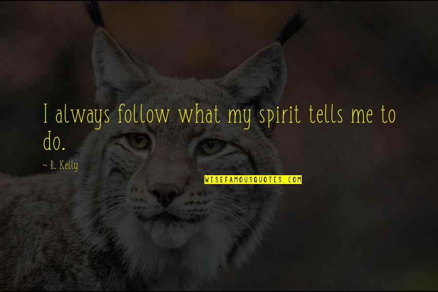 Feyne Suicide Quotes By R. Kelly: I always follow what my spirit tells me