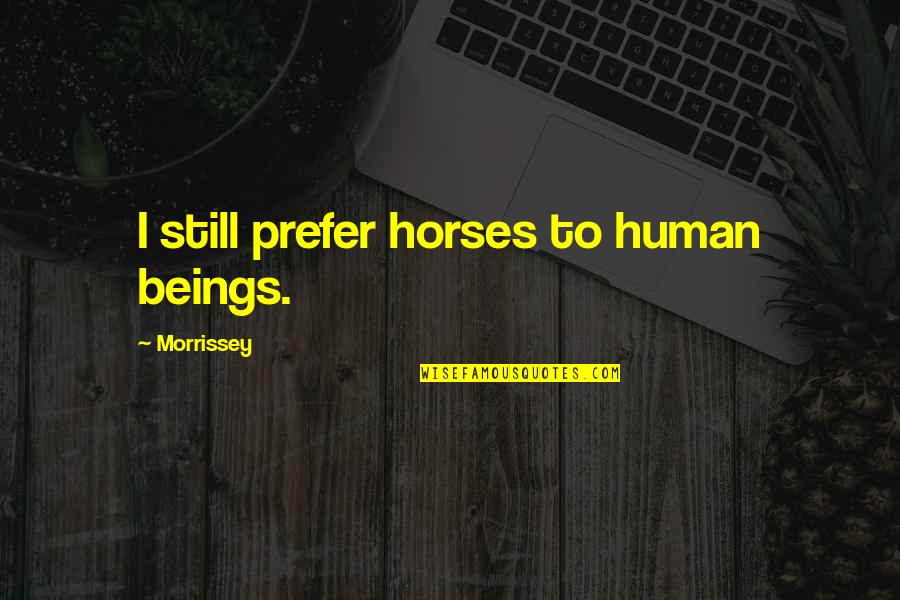 Feynman Life Quotes By Morrissey: I still prefer horses to human beings.