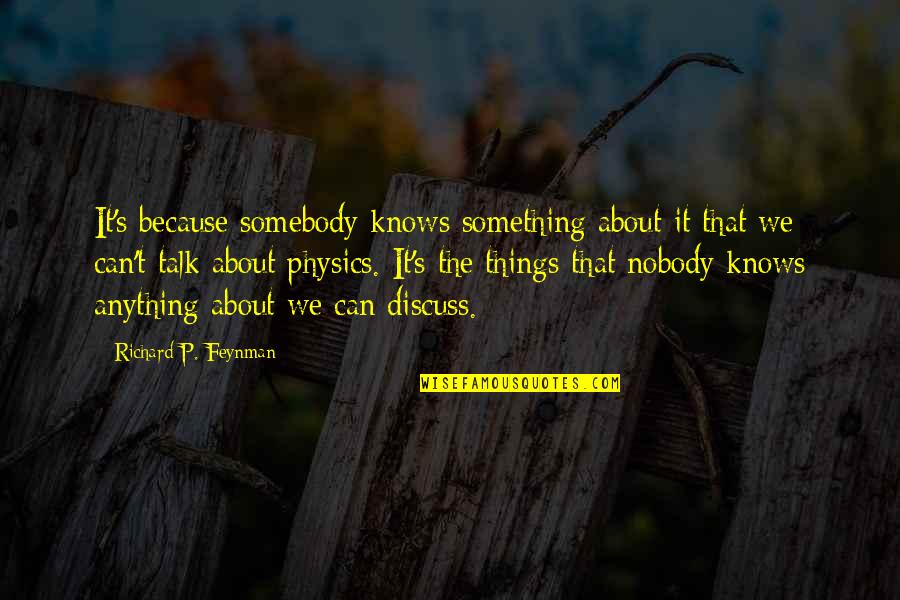 Feynman Physics Quotes By Richard P. Feynman: It's because somebody knows something about it that