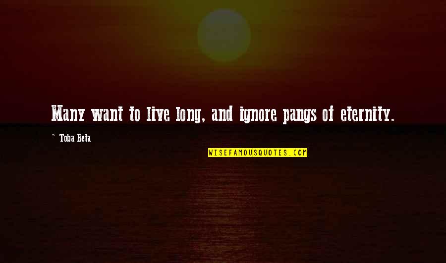Feynman Quantum Computing Quotes By Toba Beta: Many want to live long, and ignore pangs