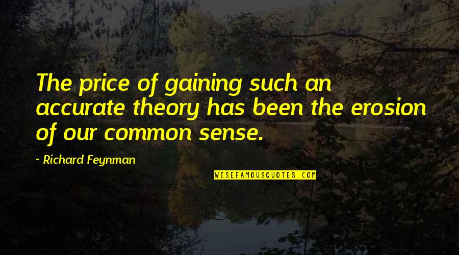 Feynman Quotes By Richard Feynman: The price of gaining such an accurate theory