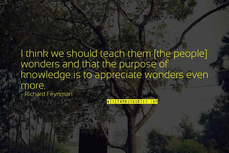 Feynman Quotes By Richard Feynman: I think we should teach them [the people]