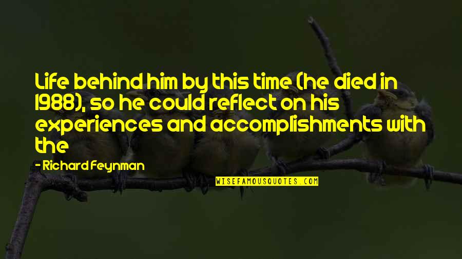 Feynman Quotes By Richard Feynman: Life behind him by this time (he died